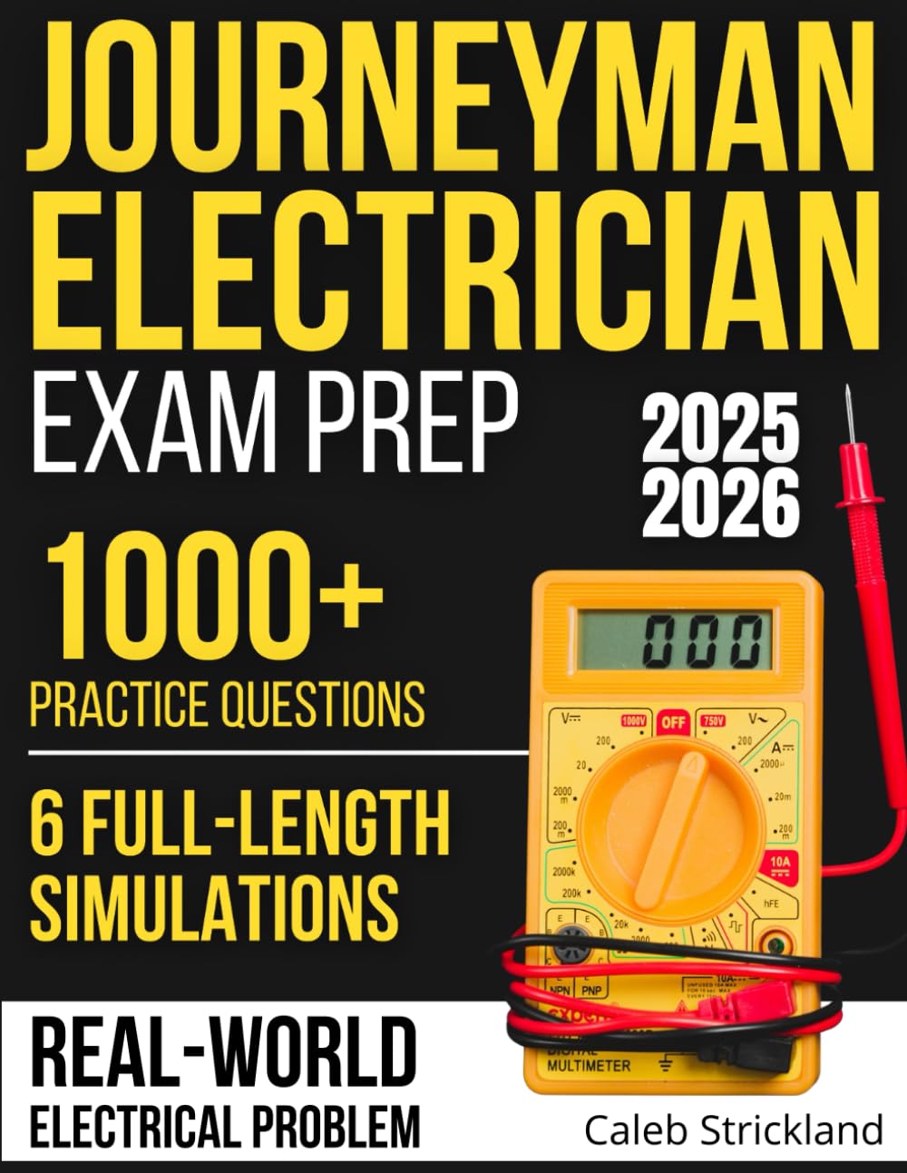 Journeyman Electrician Exam Prep: Complete NEC Guide with 1000+ Practice Questions &amp; 6 Full-Length Simulations to Master Calculations, Code Rules, and Real-World Electrical Problem